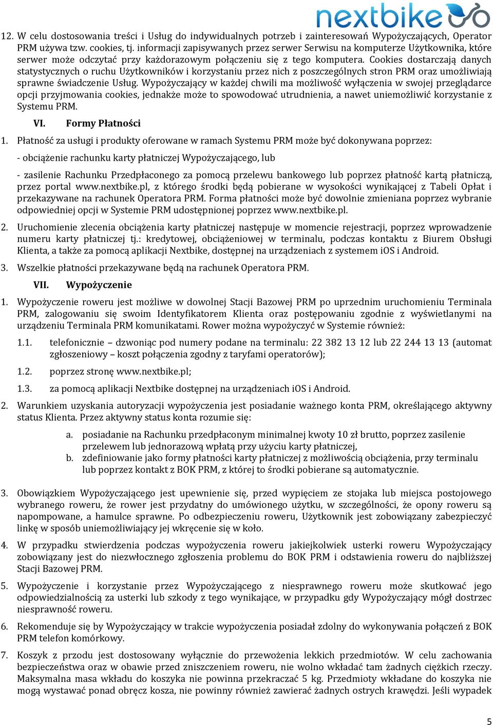 Cookies dostarczają danych statystycznych o ruchu Użytkowników i korzystaniu przez nich z poszczególnych stron PRM oraz umożliwiają sprawne świadczenie Usług.