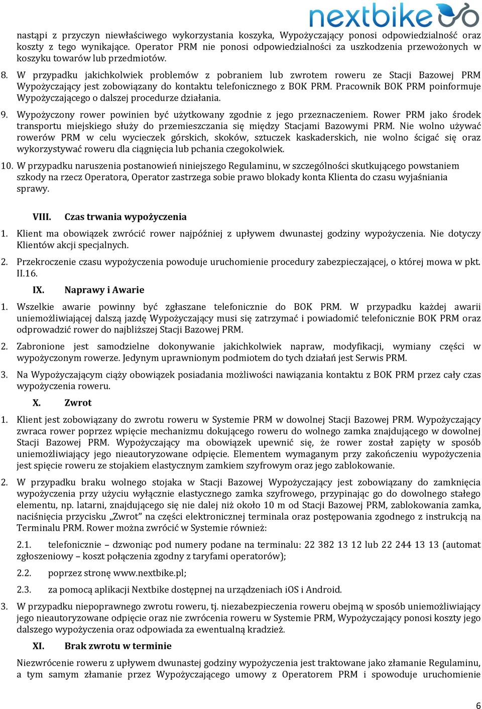 W przypadku jakichkolwiek problemów z pobraniem lub zwrotem roweru ze Stacji Bazowej PRM Wypożyczający jest zobowiązany do kontaktu telefonicznego z BOK PRM.