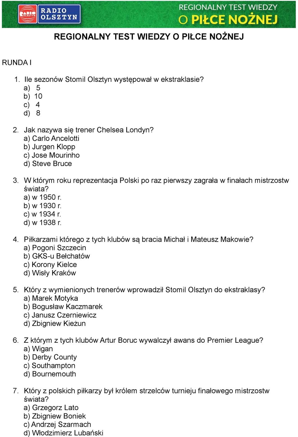 d) w 1938 r. 4. Piłkarzami którego z tych klubów są bracia Michał i Mateusz Makowie? a) Pogoni Szczecin b) GKS-u Bełchatów c) Korony Kielce d) Wisły Kraków 5.
