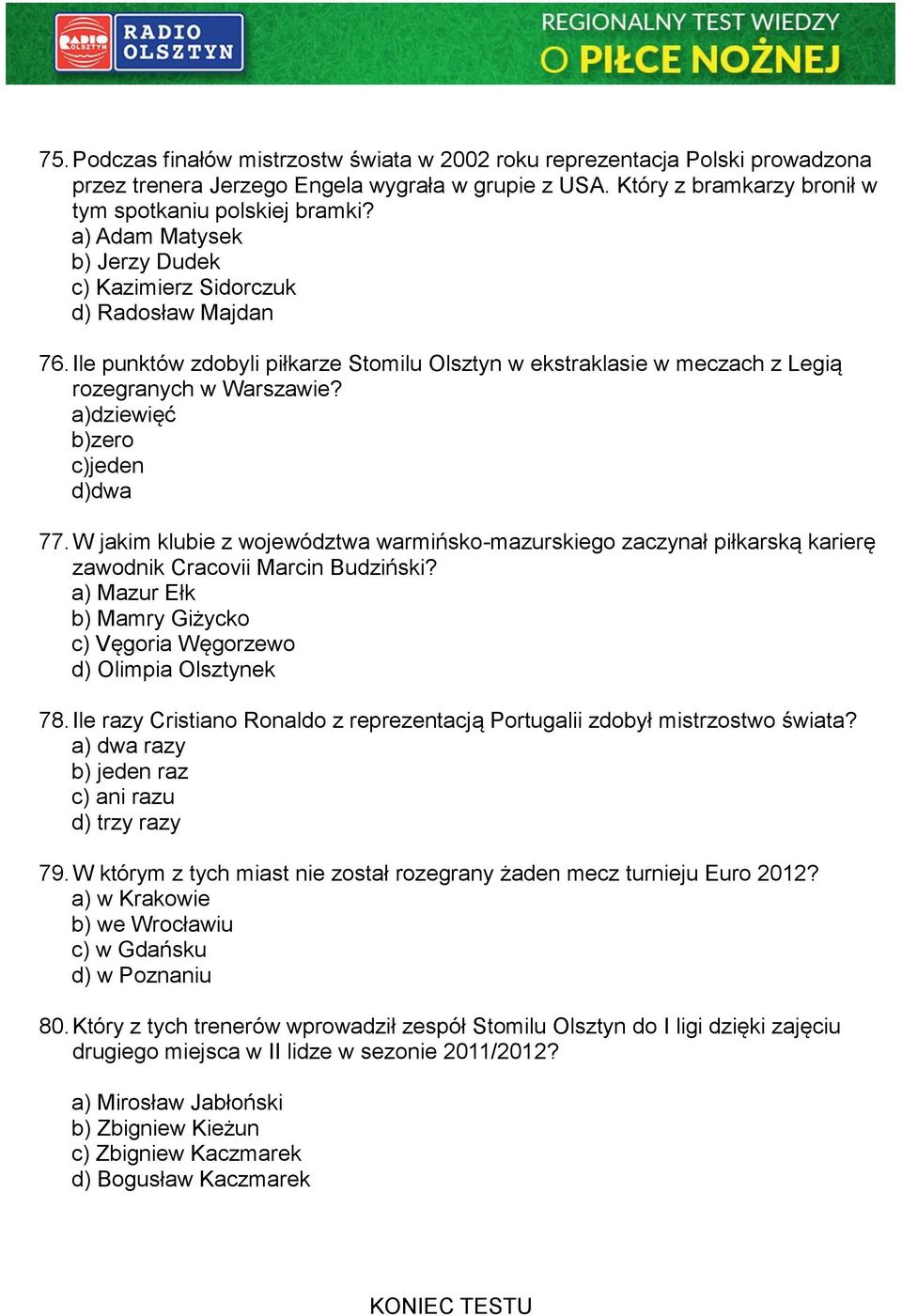 a)dziewięć b)zero c)jeden d)dwa 77. W jakim klubie z województwa warmińsko-mazurskiego zaczynał piłkarską karierę zawodnik Cracovii Marcin Budziński?