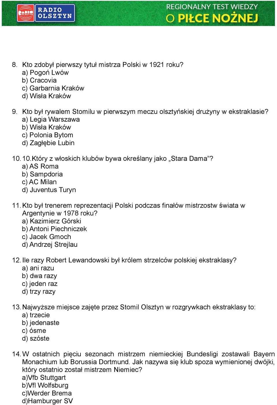 Kto był trenerem reprezentacji Polski podczas finałów mistrzostw świata w Argentynie w 1978 roku? a) Kazimierz Górski b) Antoni Piechniczek c) Jacek Gmoch d) Andrzej Strejlau 12.