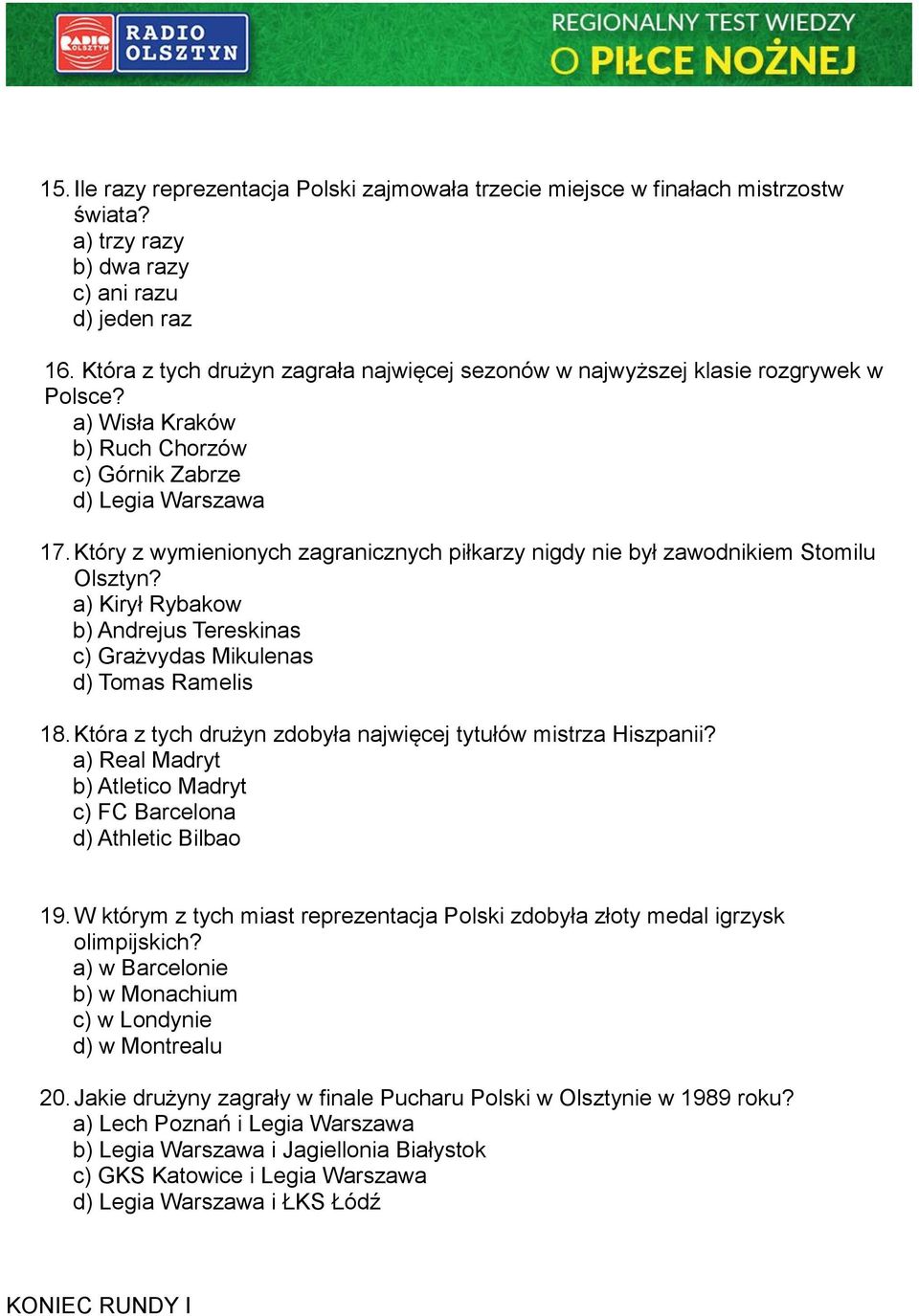 Który z wymienionych zagranicznych piłkarzy nigdy nie był zawodnikiem Stomilu Olsztyn? a) Kirył Rybakow b) Andrejus Tereskinas c) Grażvydas Mikulenas d) Tomas Ramelis 18.