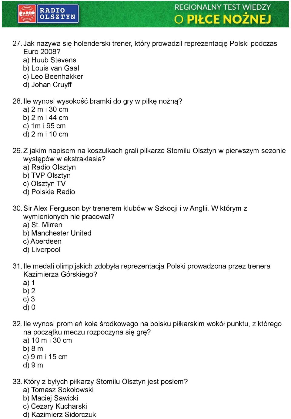 Z jakim napisem na koszulkach grali piłkarze Stomilu Olsztyn w pierwszym sezonie występów w ekstraklasie? a) Radio Olsztyn b) TVP Olsztyn c) Olsztyn TV d) Polskie Radio 30.