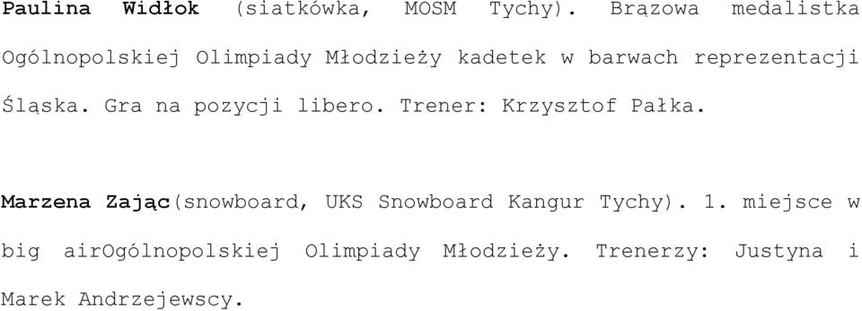 reprezentacji Śląska. Gra na pozycji libero. Trener: Krzysztof Pałka.