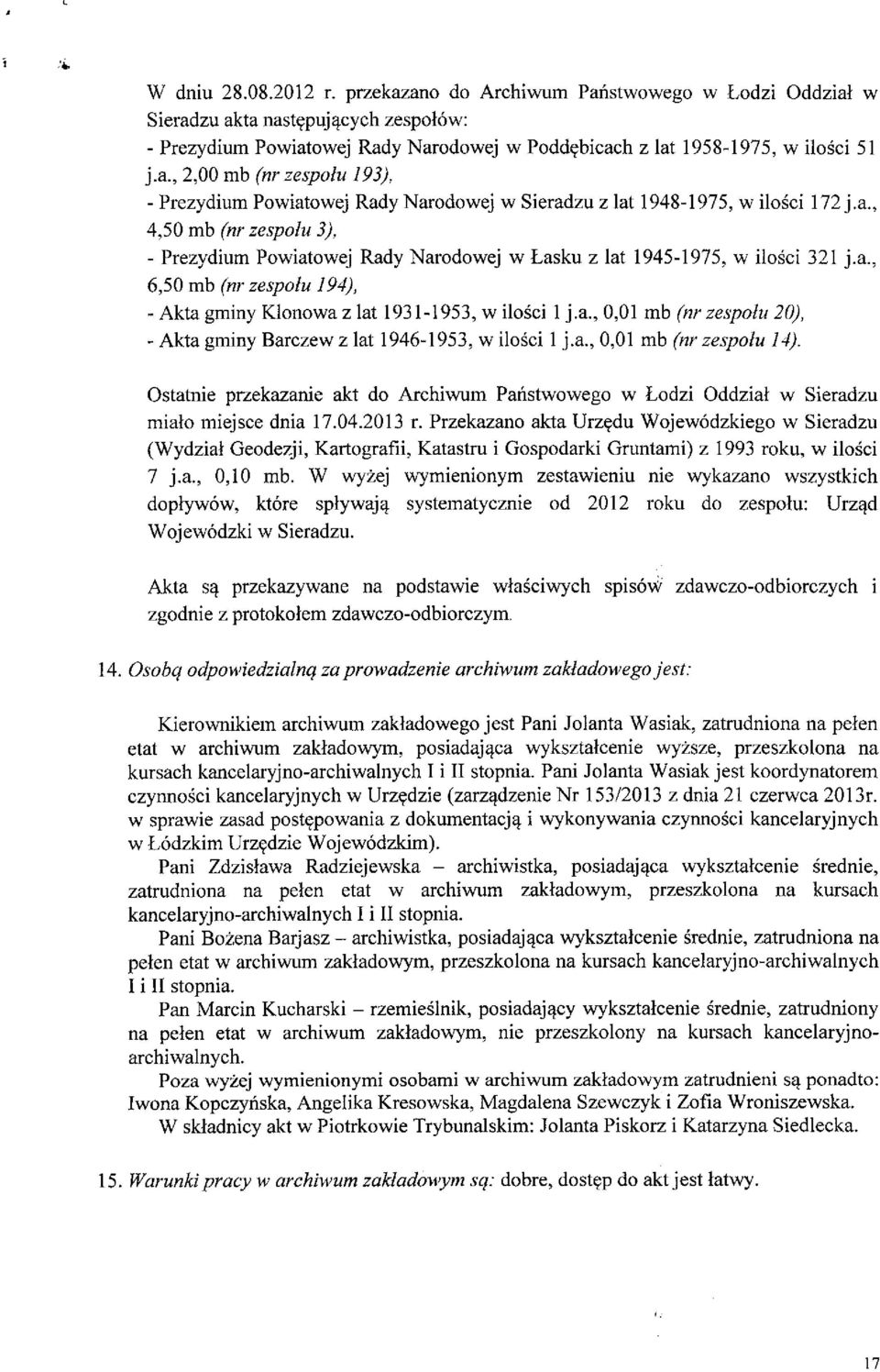 a., 0,01 mb (nrzespolu 14). Ostatnie przekazanie akt do Archiwum Panstwowego w Lodzi Oddzial w Sieradzu mialo miejsce dnia 17.04.2013 r.
