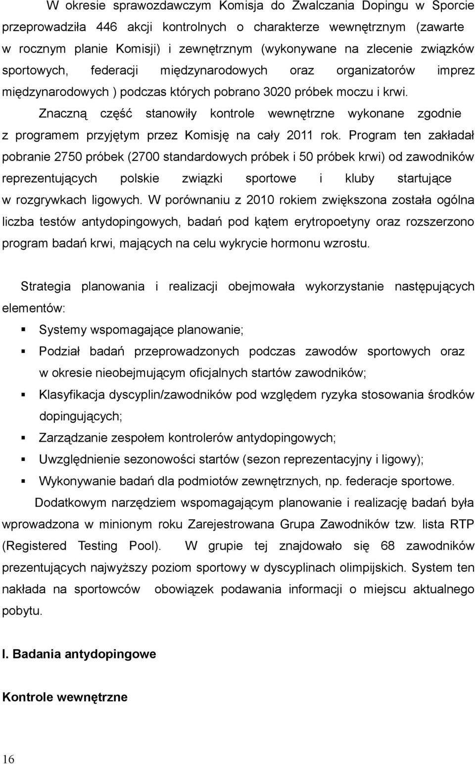 wykonane zgodnie z programem przyjętym przez Komisję na cały 2011 rok Program ten zakładał pobranie 2750 próbek (2700 standardowych próbek i 50 próbek krwi) od zawodników reprezentujących polskie
