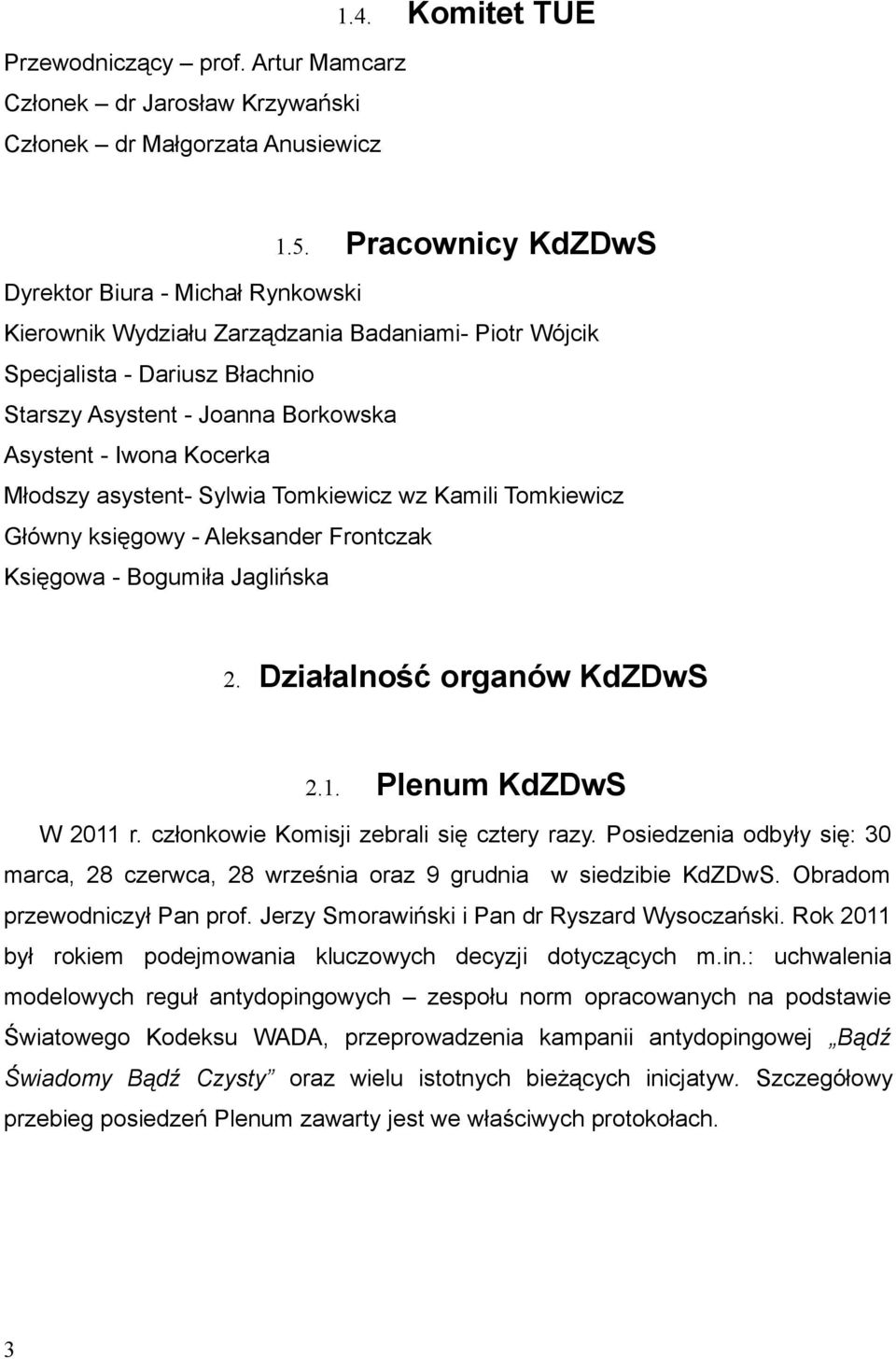 Aleksander Frontczak Księgowa - Bogumiła Jaglińska 2 Działalność organów KdZDwS 21 Plenum KdZDwS W 2011 r członkowie Komisji zebrali się cztery razy Posiedzenia odbyły się: 30 marca, 28 czerwca, 28