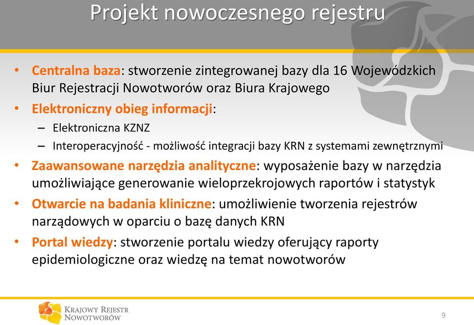 analityczne: wyposażenie bazy w narzędzia umożliwiające generowanie wieloprzekrojowych raportów i statystyk Otwarcie na badania kliniczne: umożliwienie