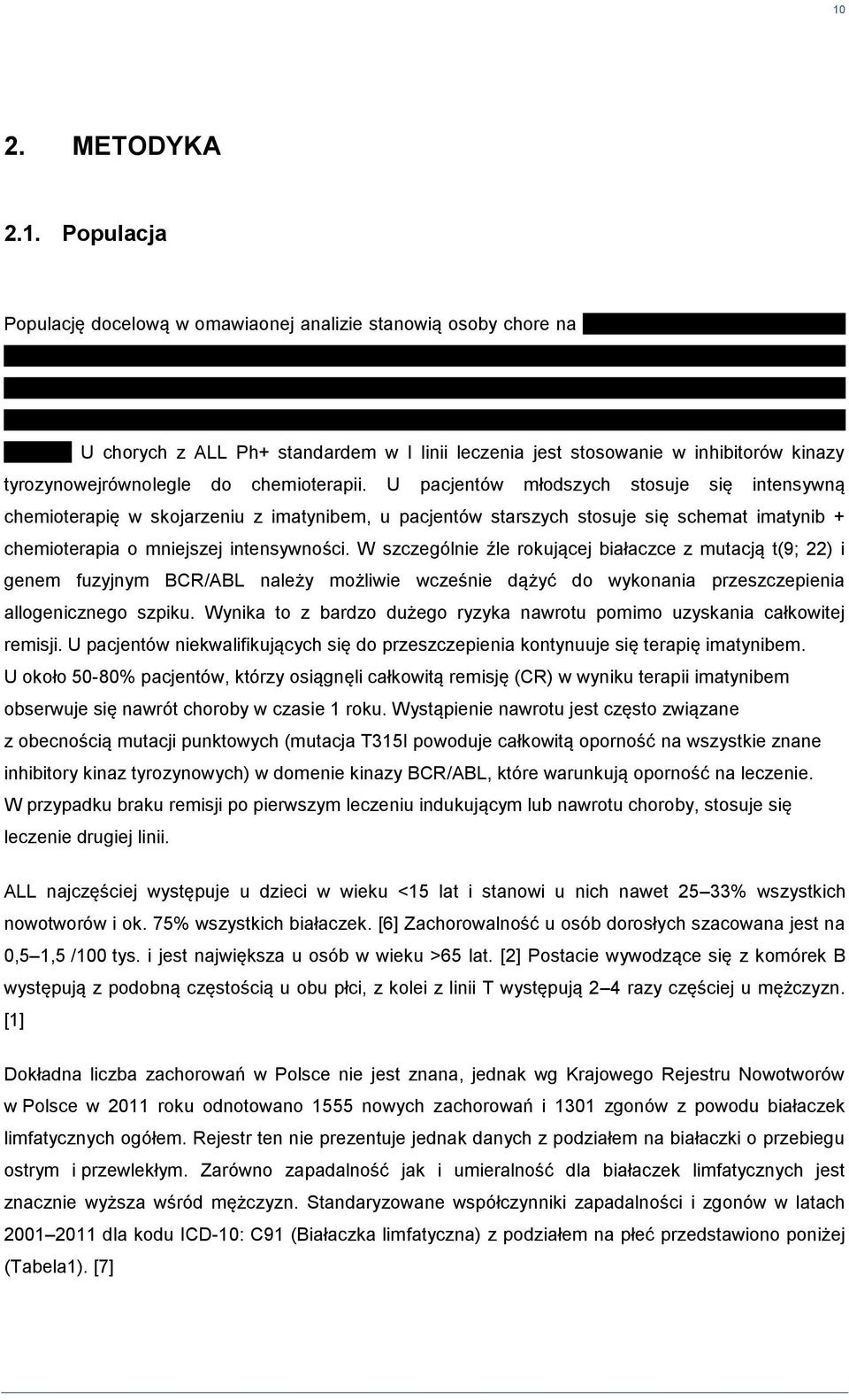 U pacjentów modszych stosuje się intensywną chemioterapię w skojarzeniu z imatynibem, u pacjentów starszych stosuje się schemat imatynib + chemioterapia o mniejszej intensywności.