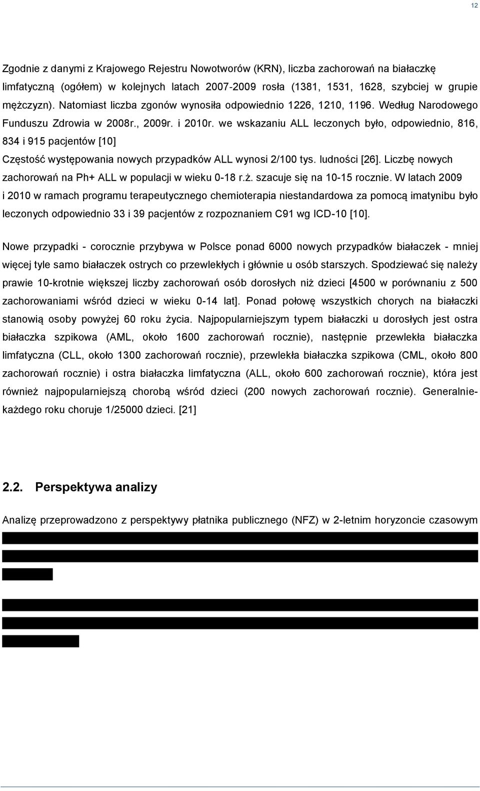 we wskazaniu ALL leczonych byo, odpowiednio, 816, 834 i 915 pacjentów [10] Częstość występowania nowych przypadków ALL wynosi 2/100 tys. ludności [26].