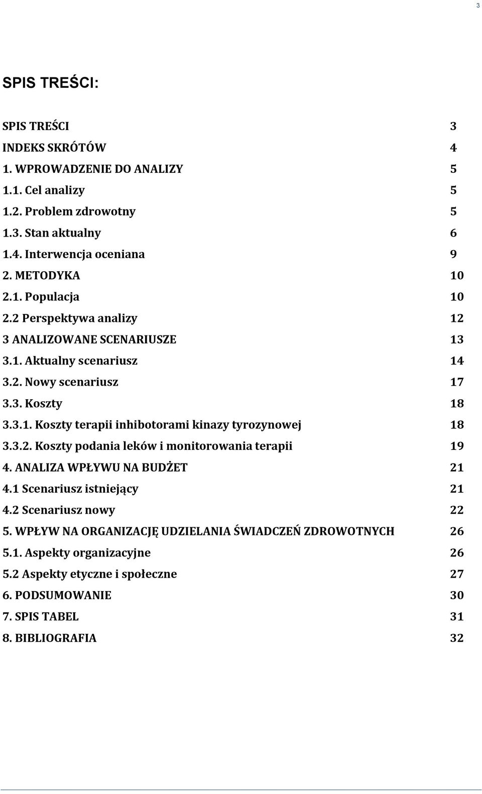 3.2. Koszty podania leków i monitorowania terapii 19 4. ANALIZA WPŁYWU NA BUDŻET 21 4.1 Scenariusz istniejący 21 4.2 Scenariusz nowy 22 5.