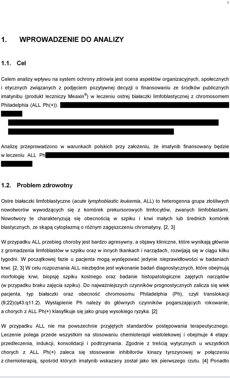 Analizę przeprowadzono w warunkach polskich przy zaożeniu, że imatynib finansowany będzie w leczeniu ALL Ph 1.2.