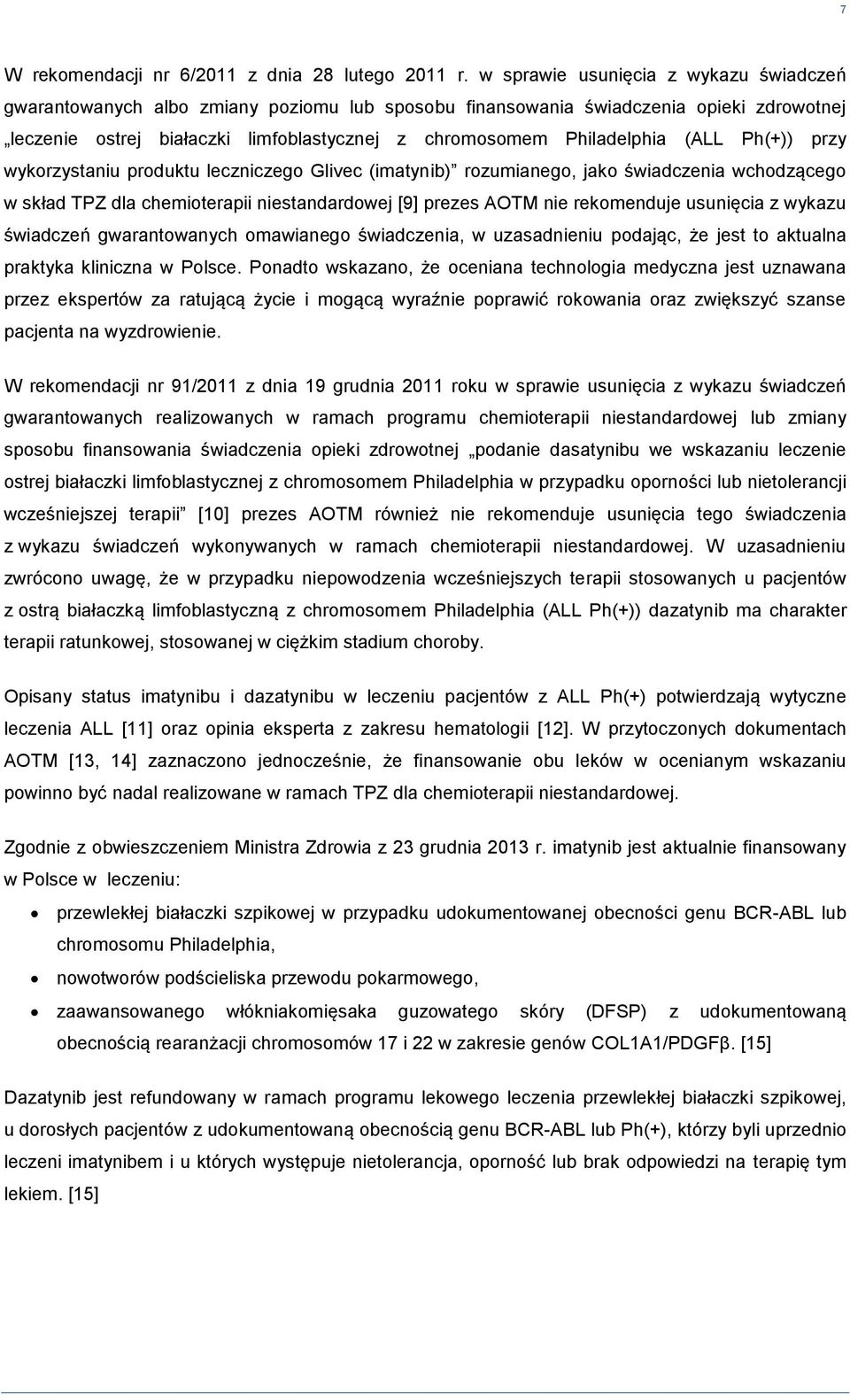 (ALL Ph(+)) przy wykorzystaniu produktu leczniczego Glivec (imatynib) rozumianego, jako świadczenia wchodzącego w skad TPZ dla chemioterapii niestandardowej [9] prezes AOTM nie rekomenduje usunięcia