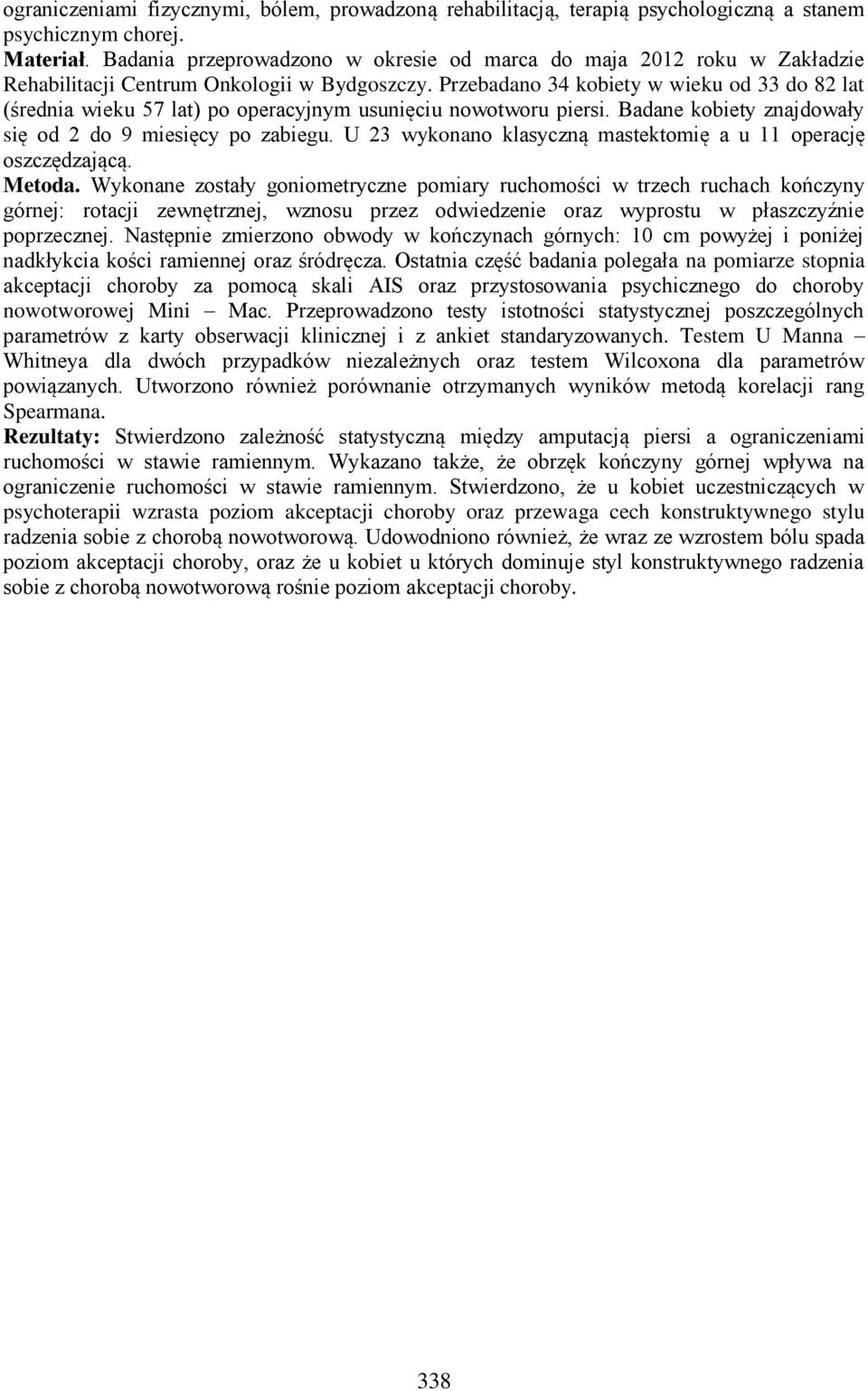 Przebadano 34 kobiety w wieku od 33 do 82 lat (średnia wieku 57 lat) po operacyjnym usunięciu nowotworu piersi. Badane kobiety znajdowały się od 2 do 9 miesięcy po zabiegu.