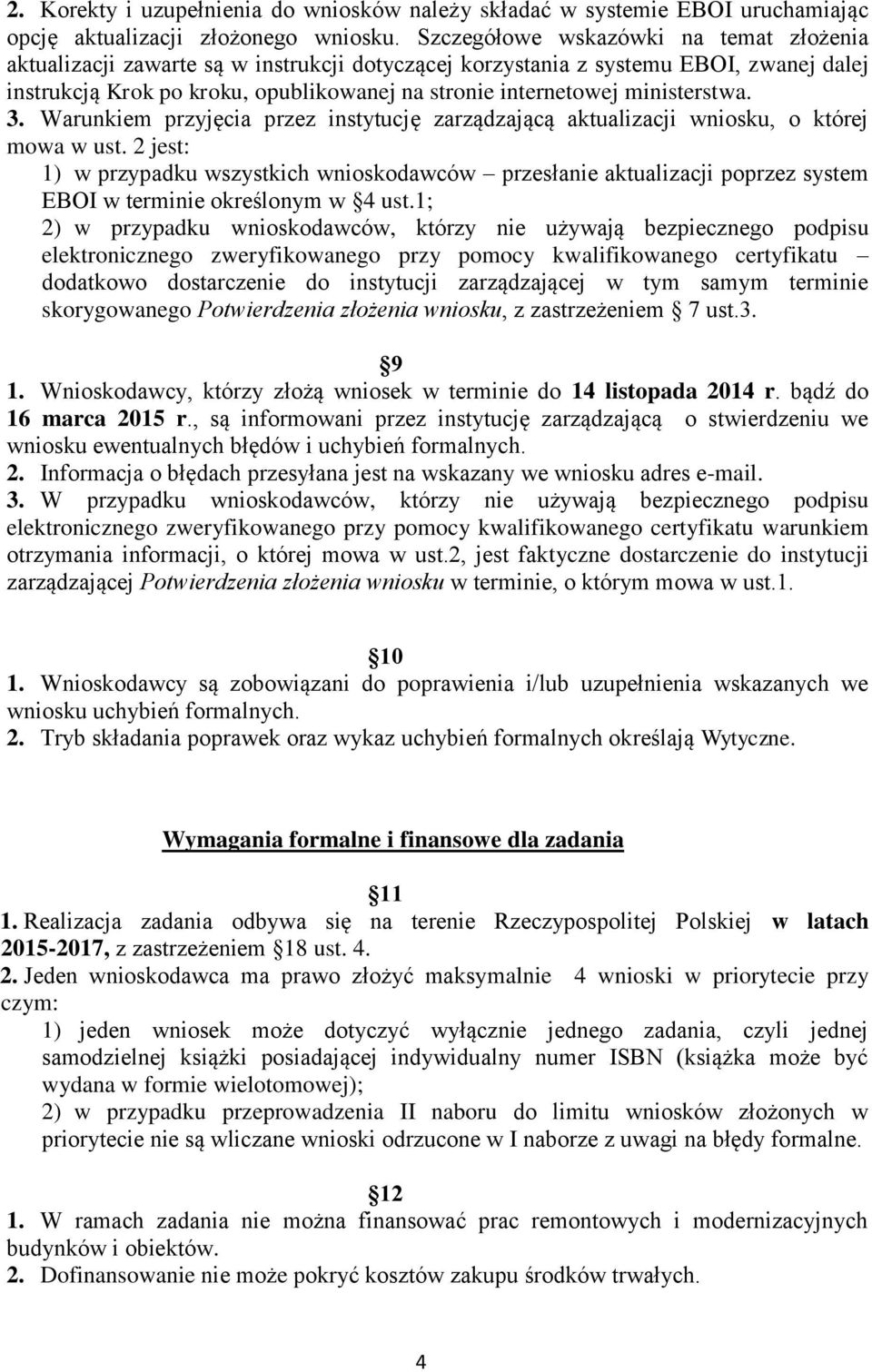 ministerstwa. 3. Warunkiem przyjęcia przez instytucję zarządzającą aktualizacji wniosku, o której mowa w ust.