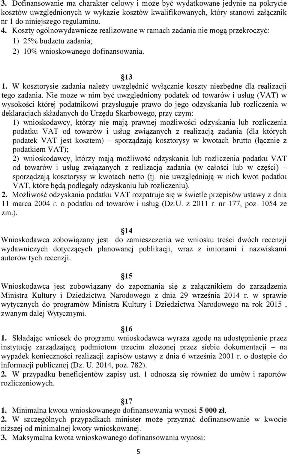 W kosztorysie zadania należy uwzględnić wyłącznie koszty niezbędne dla realizacji tego zadania.