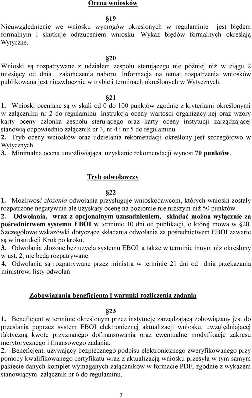 Informacja na temat rozpatrzenia wniosków publikowana jest niezwłocznie w trybie i terminach określonych w Wytycznych. 21 1.