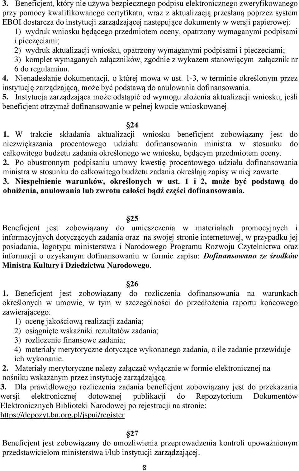wymaganymi podpisami i pieczęciami; 3) komplet wymaganych załączników, zgodnie z wykazem stanowiącym załącznik nr 6 do regulaminu. 4. Nienadesłanie dokumentacji, o której mowa w ust.