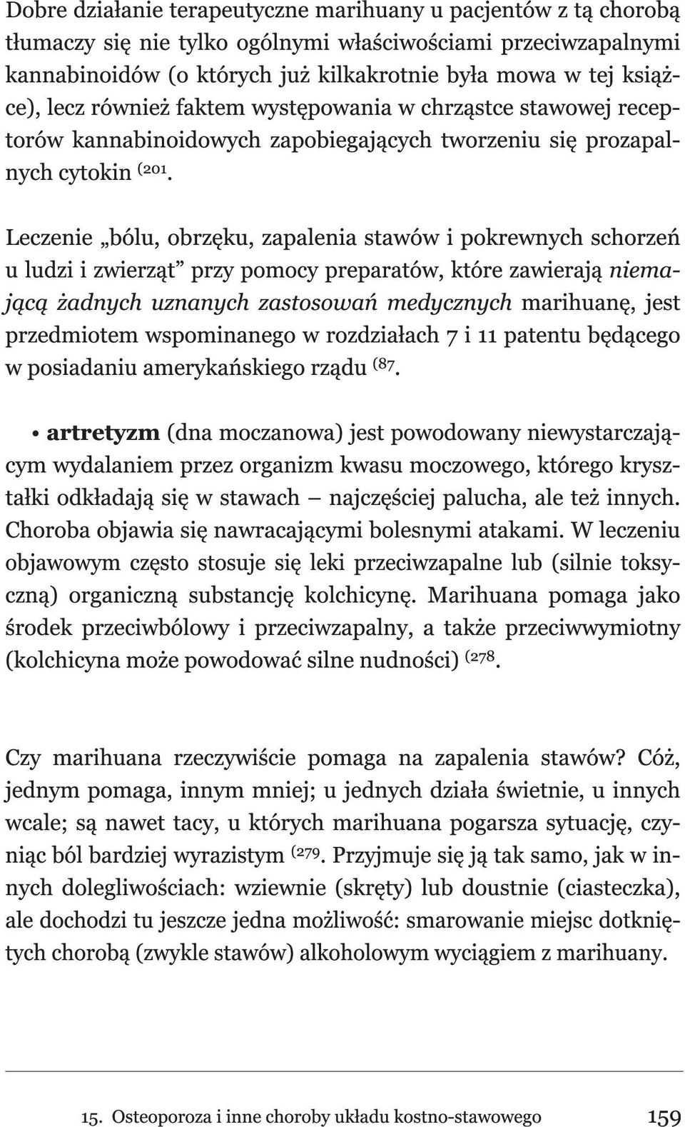 Leczenie bólu, obrzęku, zapalenia stawów i pokrewnych schorzeń u ludzi i zwierząt przy pomocy preparatów, które zawierają niemającą żadnych uznanych zastosowań medycznych marihuanę, jest przedmiotem