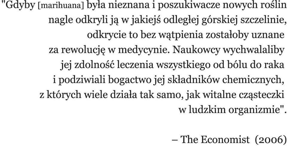 Naukowcy wychwalaliby jej zdolność leczenia wszystkiego od bólu do raka i podziwiali bogactwo jej