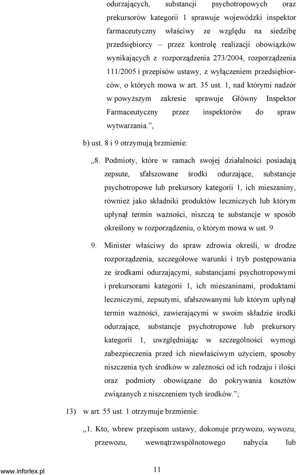 1, nad którymi nadzór w powyższym zakresie sprawuje Główny Inspektor Farmaceutyczny przez inspektorów do spraw wytwarzania., b) ust. 8 i 9 otrzymują brzmienie: 8.