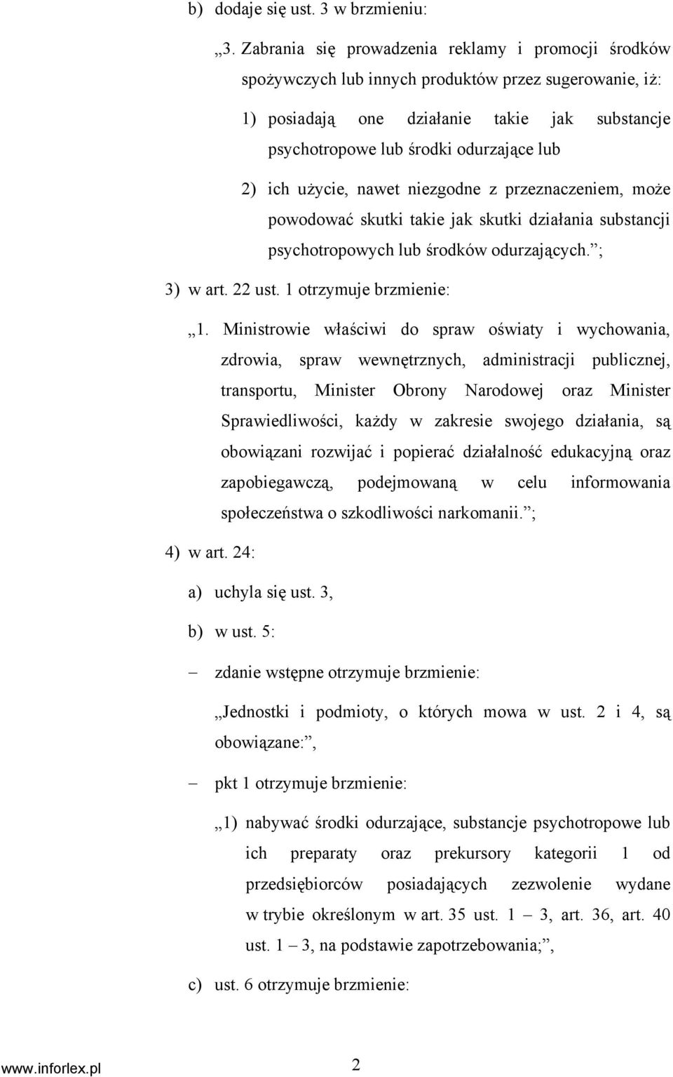 ich użycie, nawet niezgodne z przeznaczeniem, może powodować skutki takie jak skutki działania substancji psychotropowych lub środków odurzających. ; 3) w art. 22 ust. 1 otrzymuje brzmienie: 1.