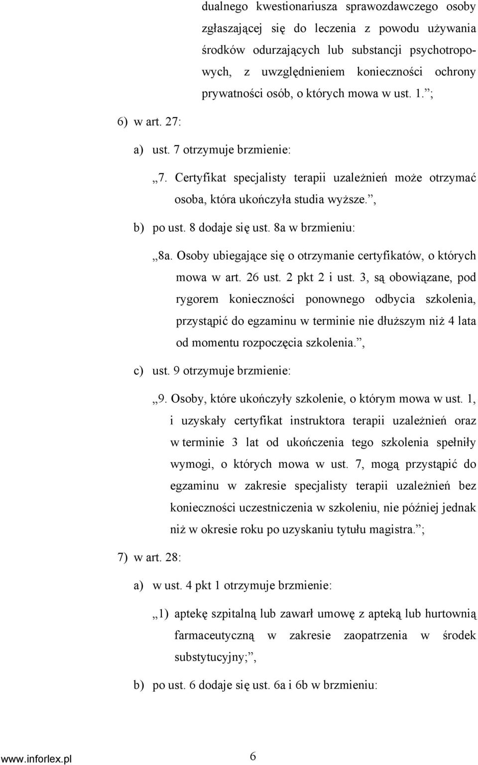 8 dodaje się ust. 8a w brzmieniu: 8a. Osoby ubiegające się o otrzymanie certyfikatów, o których mowa w art. 26 ust. 2 pkt 2 i ust.