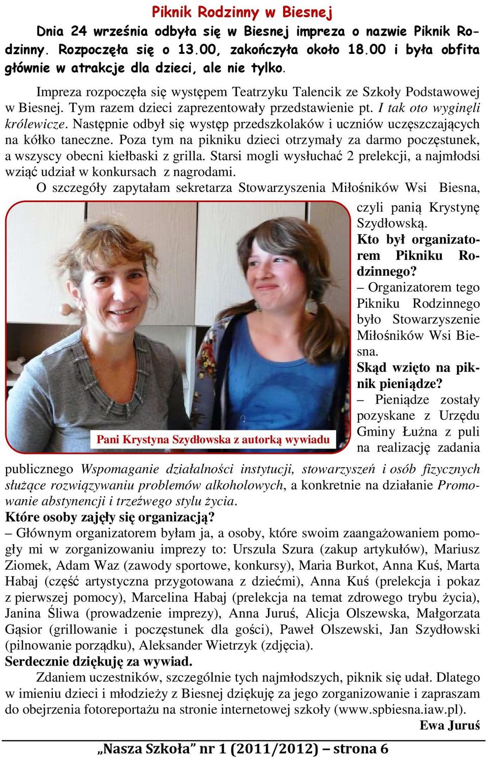 I tak oto wyginęli królewicze. Następnie odbył się występ przedszkolaków i uczniów uczęszczających na kółko taneczne.