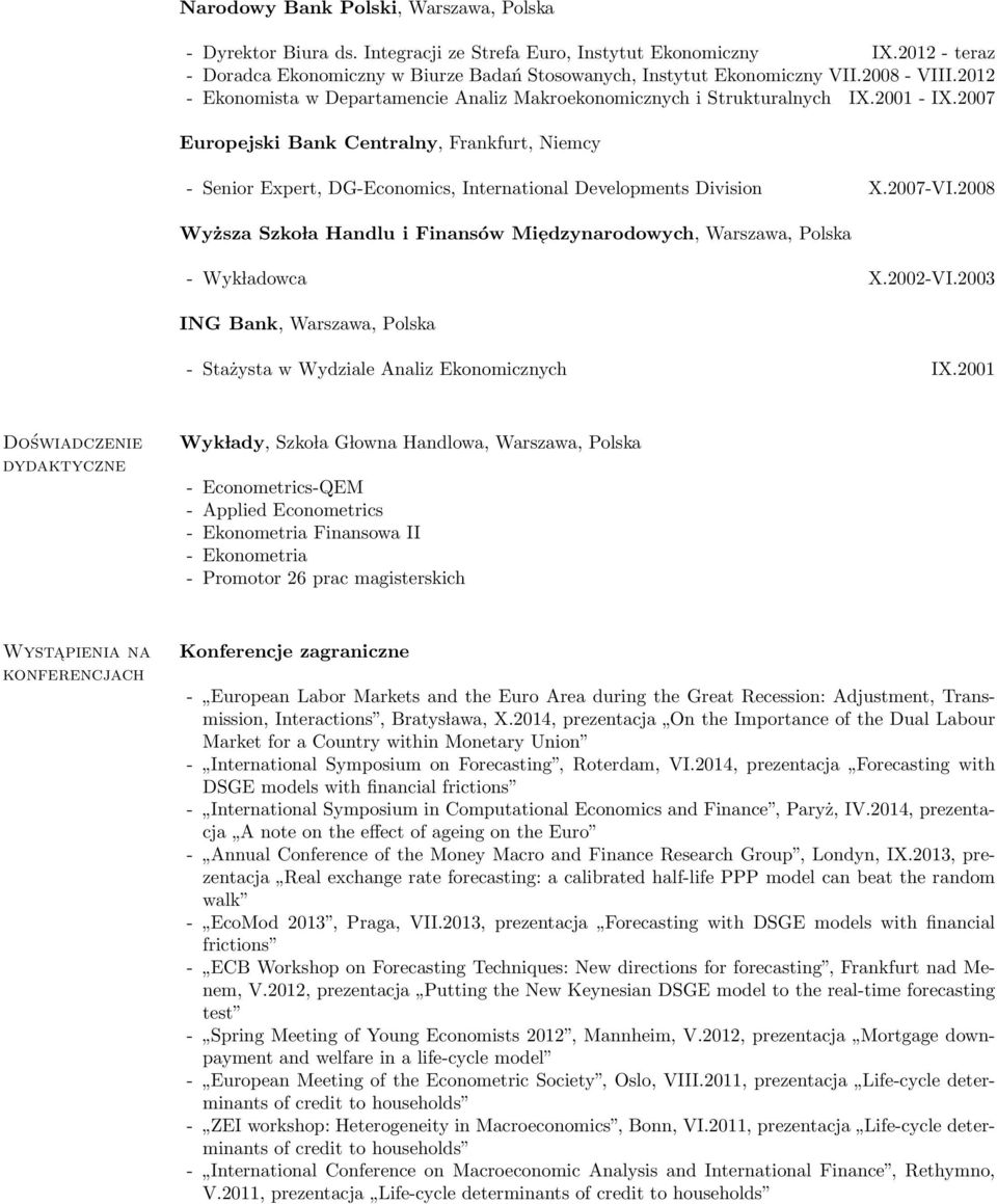 2007 Europejski Bank Centralny, Frankfurt, Niemcy - Senior Expert, DG-Economics, International Developments Division X.2007-VI.