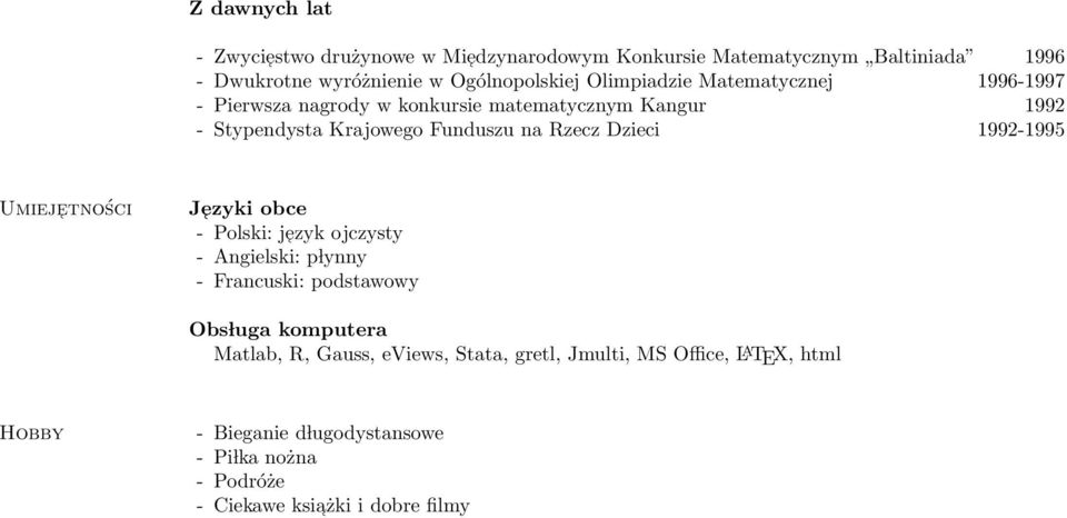 1992-1995 Umiej etności J ezyki obce - Polski: j ezyk ojczysty - Angielski: p lynny - Francuski: podstawowy Obs luga komputera Matlab, R,