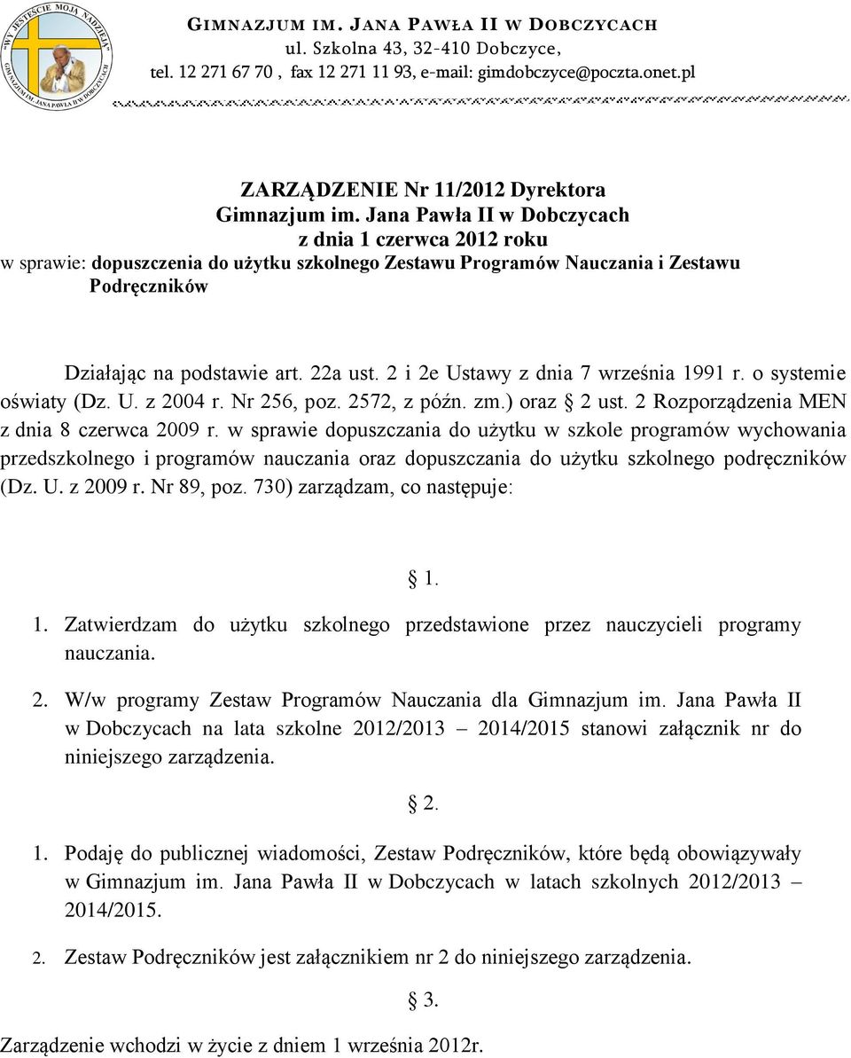 Jana Pawła II w Dobczycach z dnia czerwca 0 roku w sprawie: dopuszczenia do użytku szkolnego Zestawu Programów Nauczania i Zestawu Podręczników Działając na podstawie art. a ust.