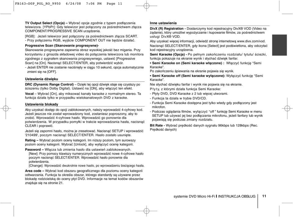 - Przy połączeniu RGB, wyjście COMPONENT OUT nie będzie działać. Progressive Scan (Skanowanie progresywne)- Skanowanie progresywne zapewnia obraz wysokiej jakość bez migania.
