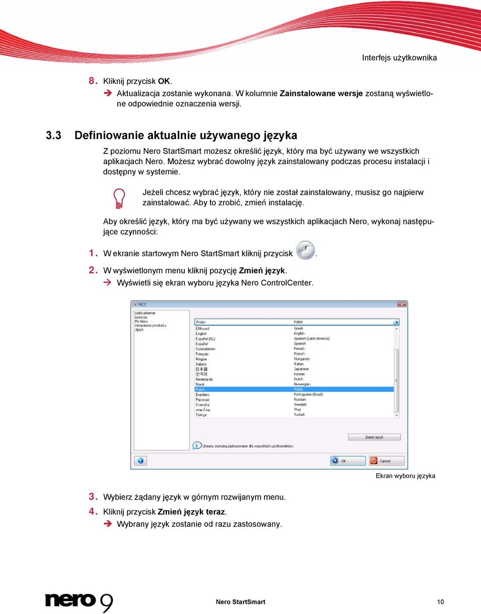 Możesz wybrać dowolny język zainstalowany podczas procesu instalacji i dostępny w systemie. Jeżeli chcesz wybrać język, który nie został zainstalowany, musisz go najpierw zainstalować.
