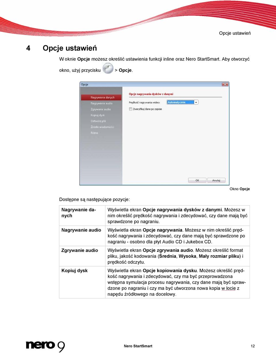 Możesz w nim określić prędkość nagrywania i zdecydować, czy dane mają być sprawdzone po nagraniu. Wyświetla ekran Opcje nagrywania.