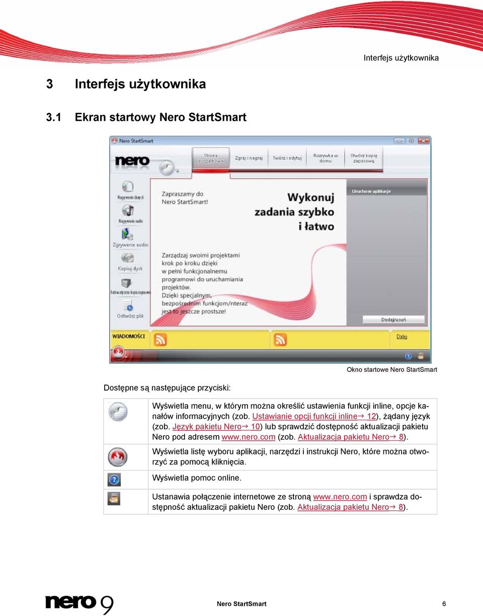 informacyjnych (zob. Ustawianie opcji funkcji inline 12), żądany język (zob. Język pakietu Nero 10) lub sprawdzić dostępność aktualizacji pakietu Nero pod adresem www.nero.com (zob.