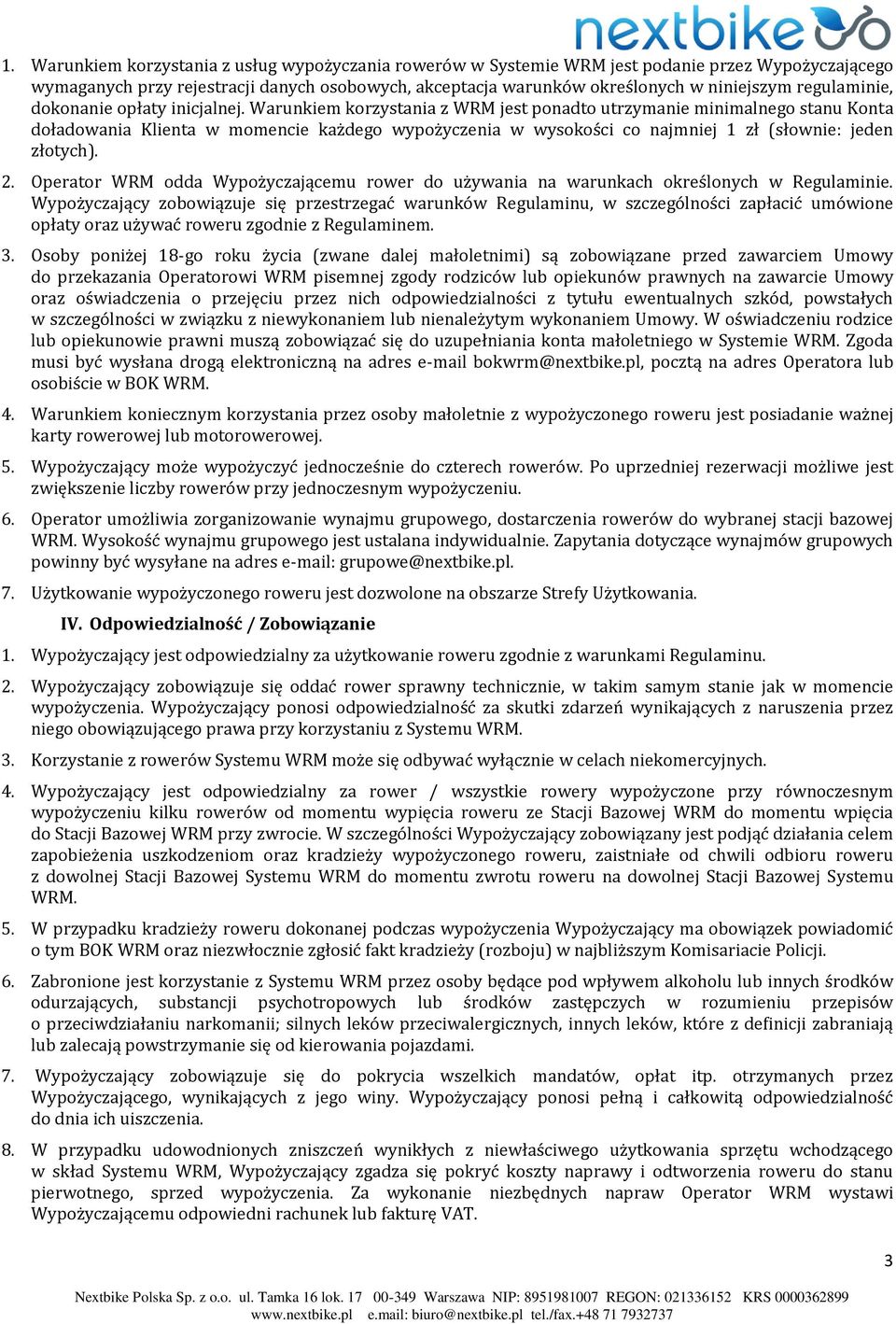 Warunkiem korzystania z WRM jest ponadto utrzymanie minimalnego stanu Konta doładowania Klienta w momencie każdego wypożyczenia w wysokości co najmniej 1 zł (słownie: jeden złotych). 2.