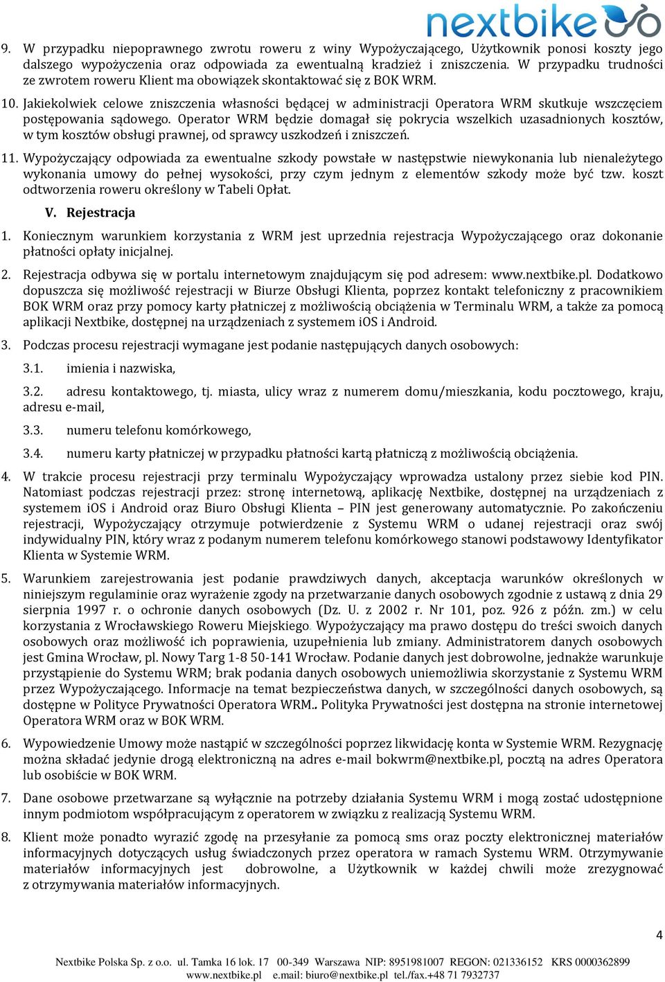 Jakiekolwiek celowe zniszczenia własności będącej w administracji Operatora WRM skutkuje wszczęciem postępowania sądowego.