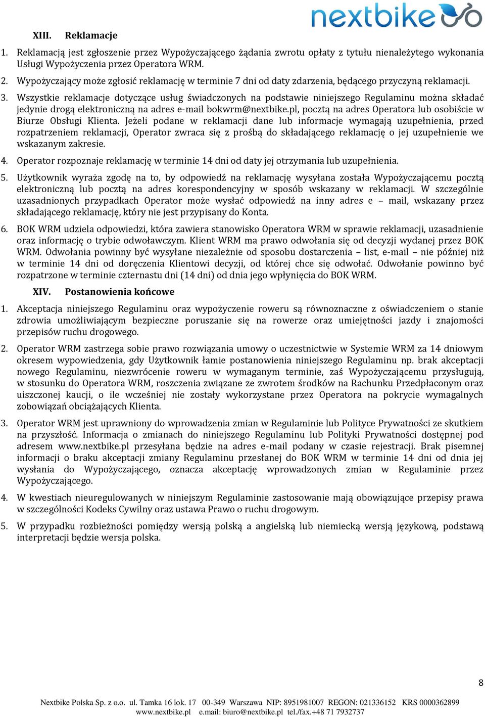 Wszystkie reklamacje dotyczące usług świadczonych na podstawie niniejszego Regulaminu można składać jedynie drogą elektroniczną na adres e-mail bokwrm@nextbike.