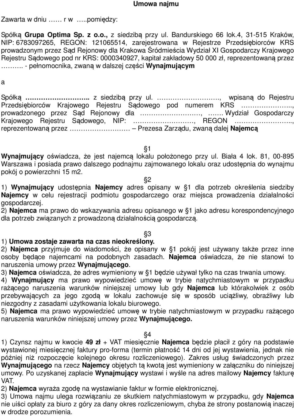 Sądowego pod nr KRS: 0000340927, kapitał zakładowy 50 000 zł, reprezentowaną przez. - pełnomocnika, zwaną w dalszej części Wynajmującym a Spółką.. z siedzibą przy ul.