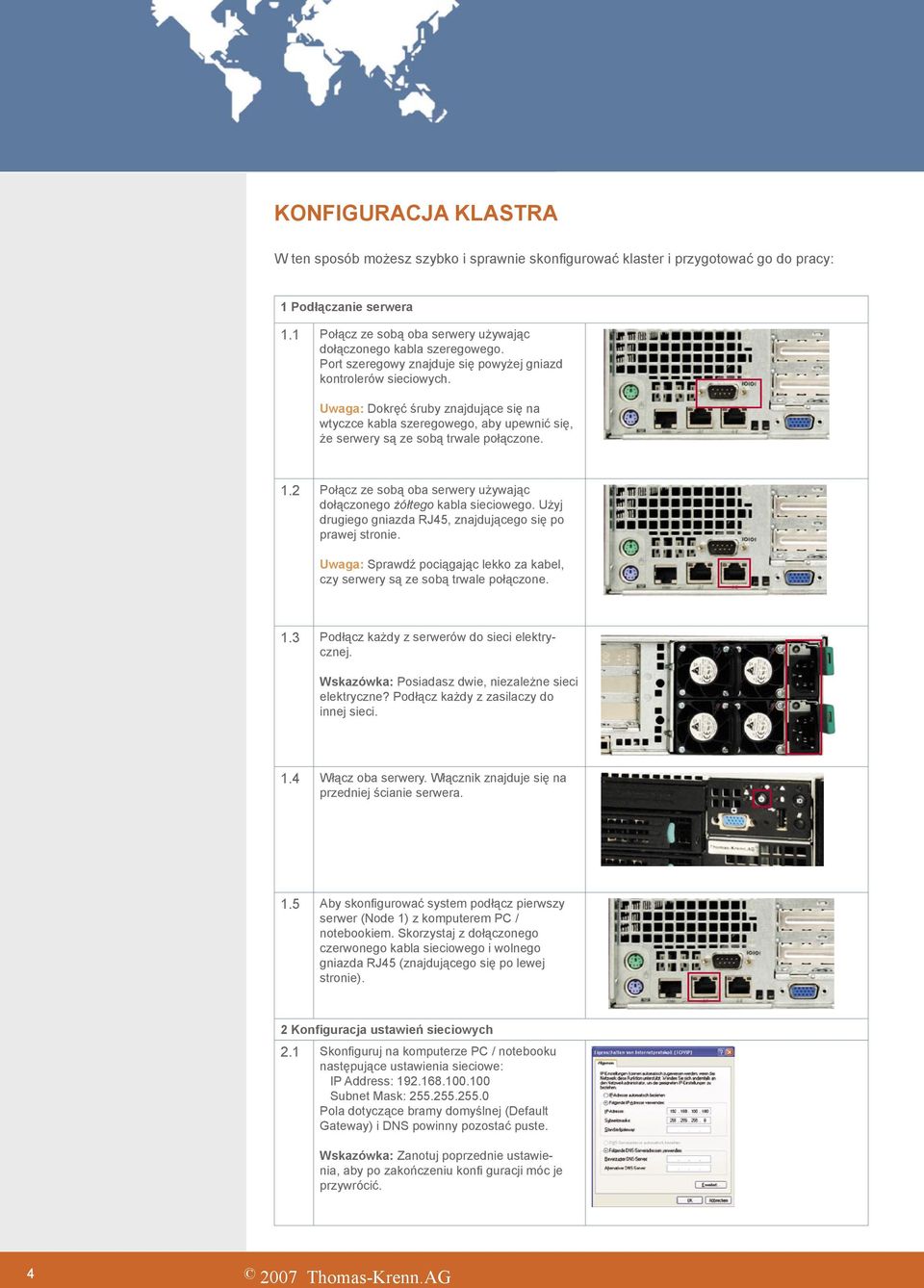 2 Połącz ze sobą oba serwery używając dołączonego żółtego kabla sieciowego. Użyj drugiego gniazda RJ45, znajdującego się po prawej stronie.