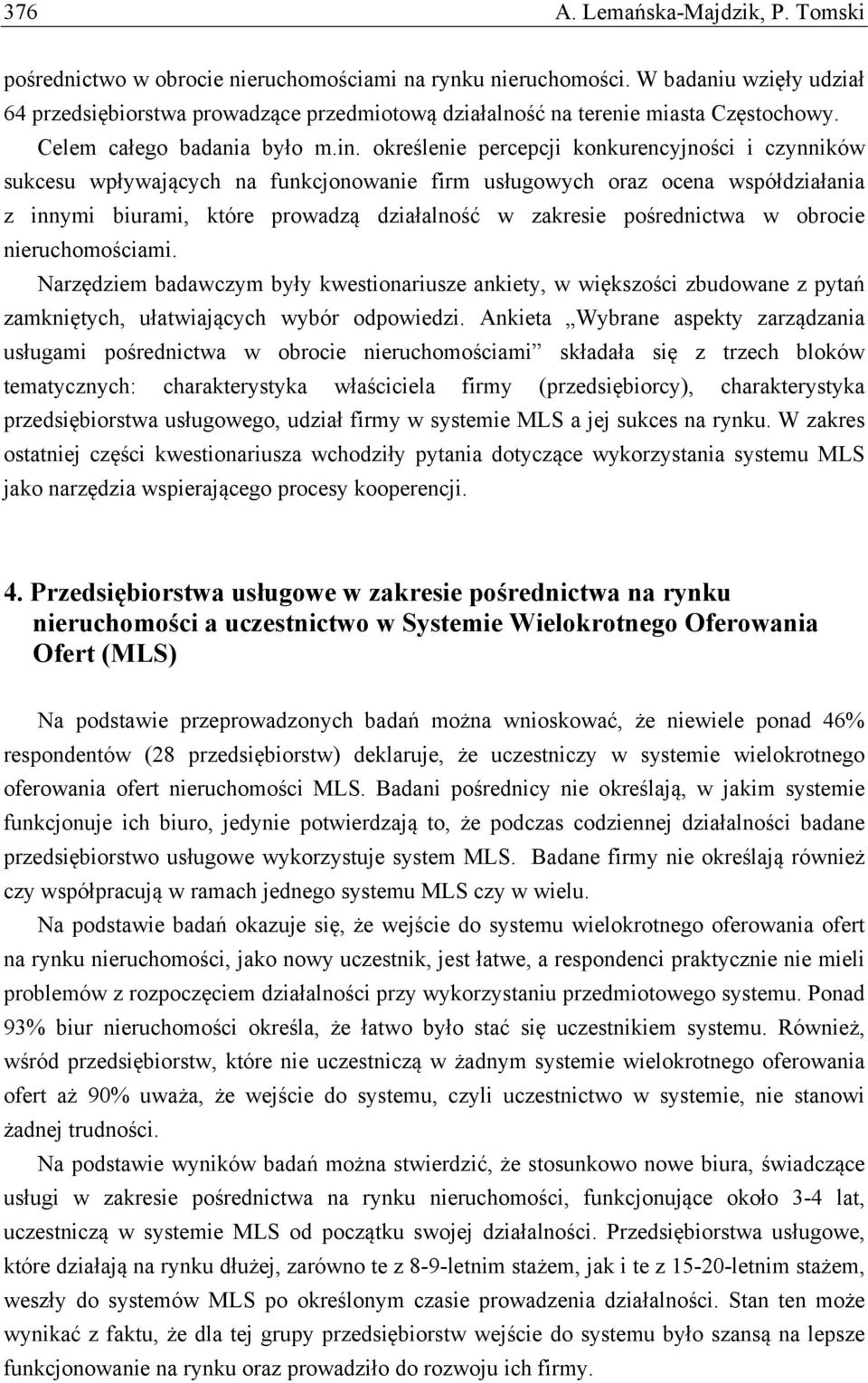 określenie percepcji konkurencyjności i czynników sukcesu wpływających na funkcjonowanie firm usługowych oraz ocena współdziałania z innymi biurami, które prowadzą działalność w zakresie pośrednictwa