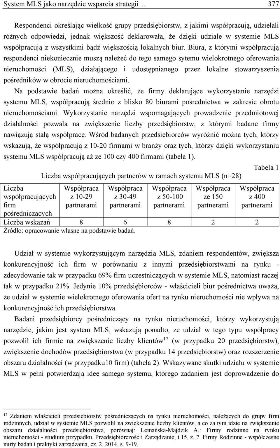 Biura, z którymi współpracują respondenci niekoniecznie muszą należeć do tego samego sytemu wielokrotnego oferowania nieruchomości (MLS), działającego i udostępnianego przez lokalne stowarzyszenia