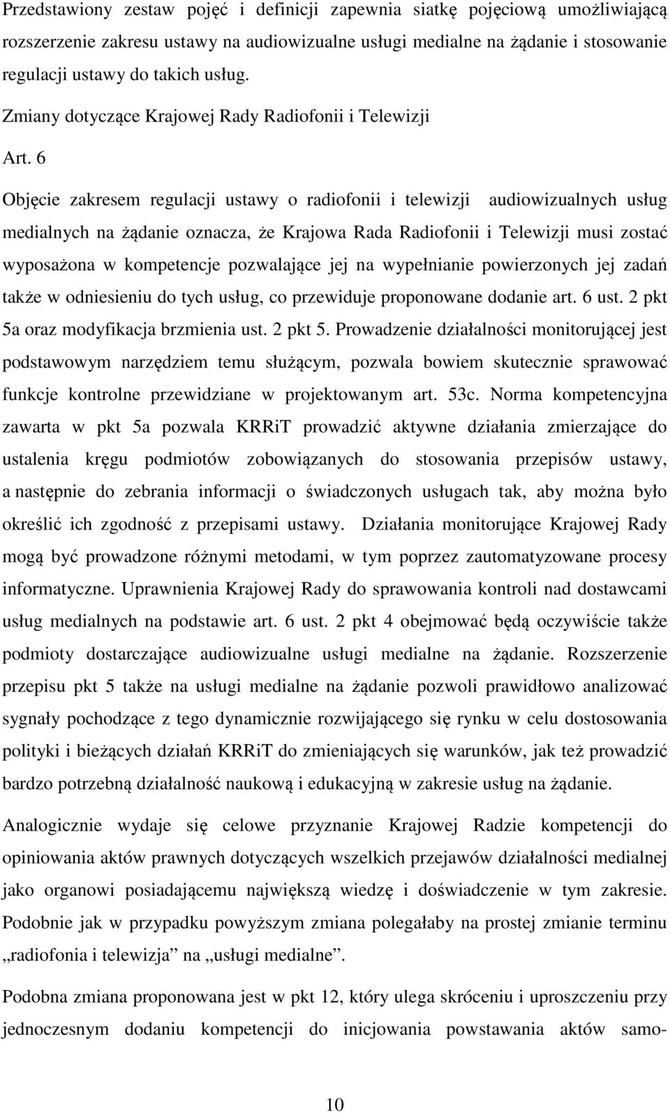 6 Objęcie zakresem regulacji ustawy o radiofonii i telewizji audiowizualnych usług medialnych na żądanie oznacza, że Krajowa Rada Radiofonii i Telewizji musi zostać wyposażona w kompetencje