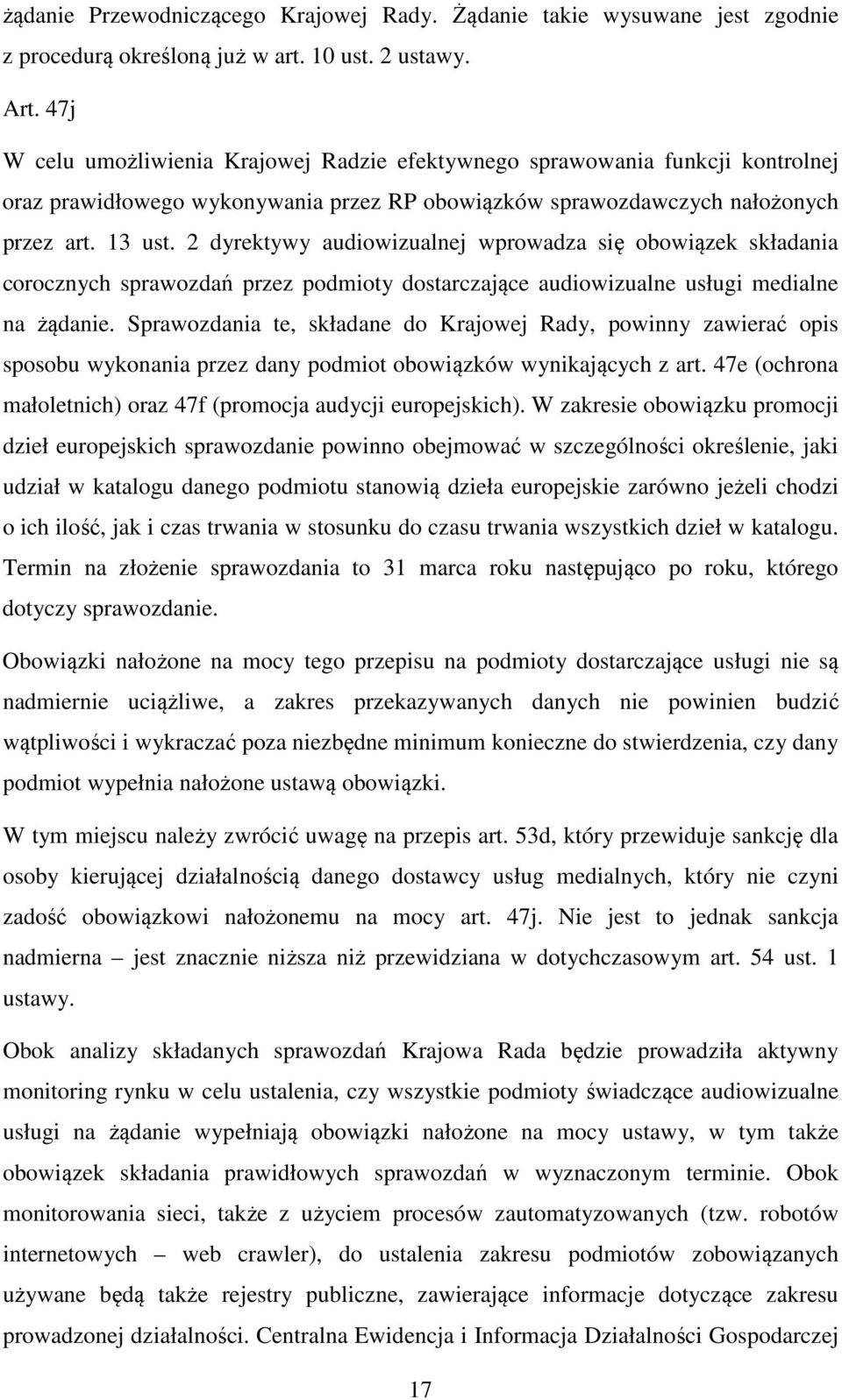 2 dyrektywy audiowizualnej wprowadza się obowiązek składania corocznych sprawozdań przez podmioty dostarczające audiowizualne usługi medialne na żądanie.