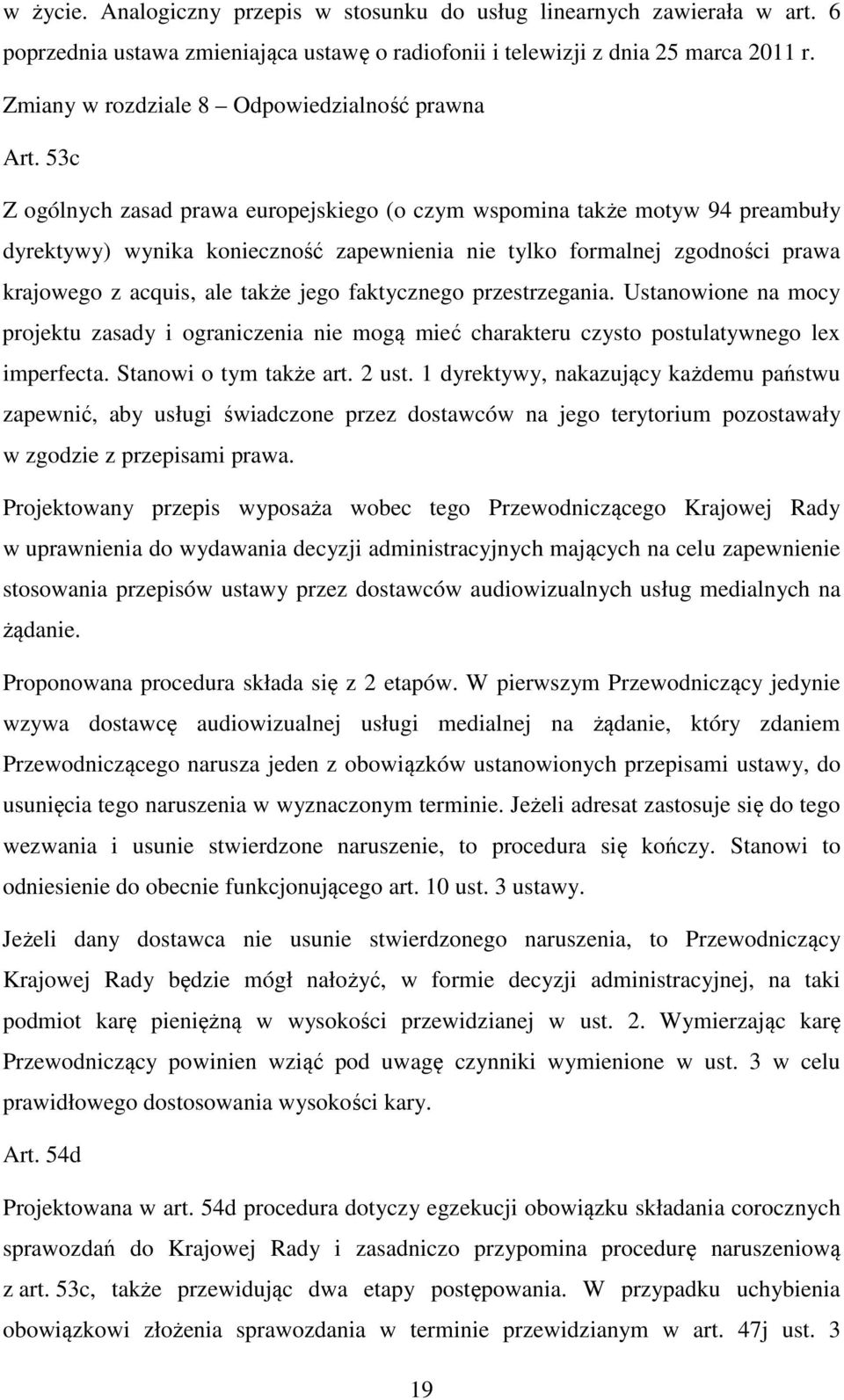 53c Z ogólnych zasad prawa europejskiego (o czym wspomina także motyw 94 preambuły dyrektywy) wynika konieczność zapewnienia nie tylko formalnej zgodności prawa krajowego z acquis, ale także jego