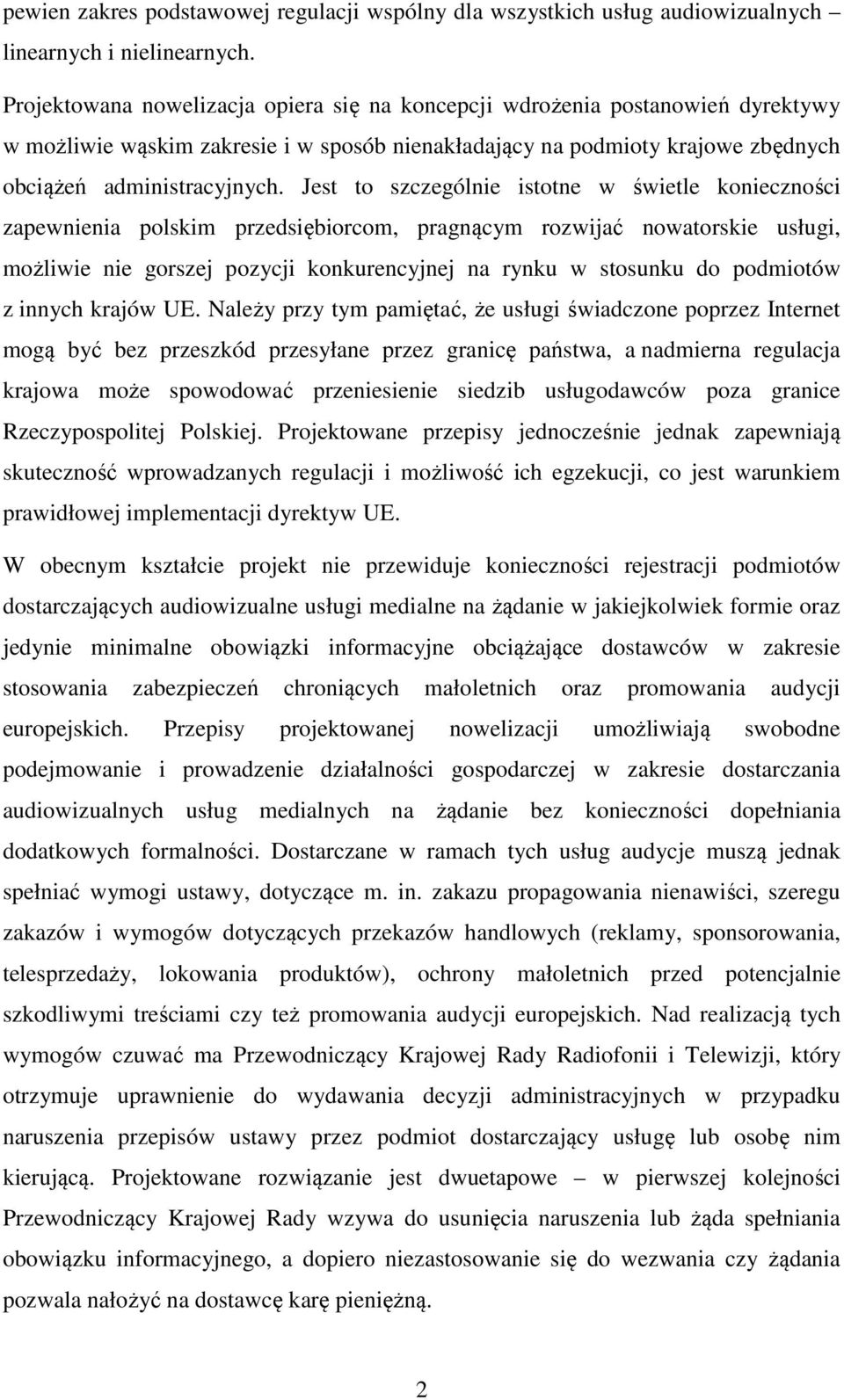 Jest to szczególnie istotne w świetle konieczności zapewnienia polskim przedsiębiorcom, pragnącym rozwijać nowatorskie usługi, możliwie nie gorszej pozycji konkurencyjnej na rynku w stosunku do