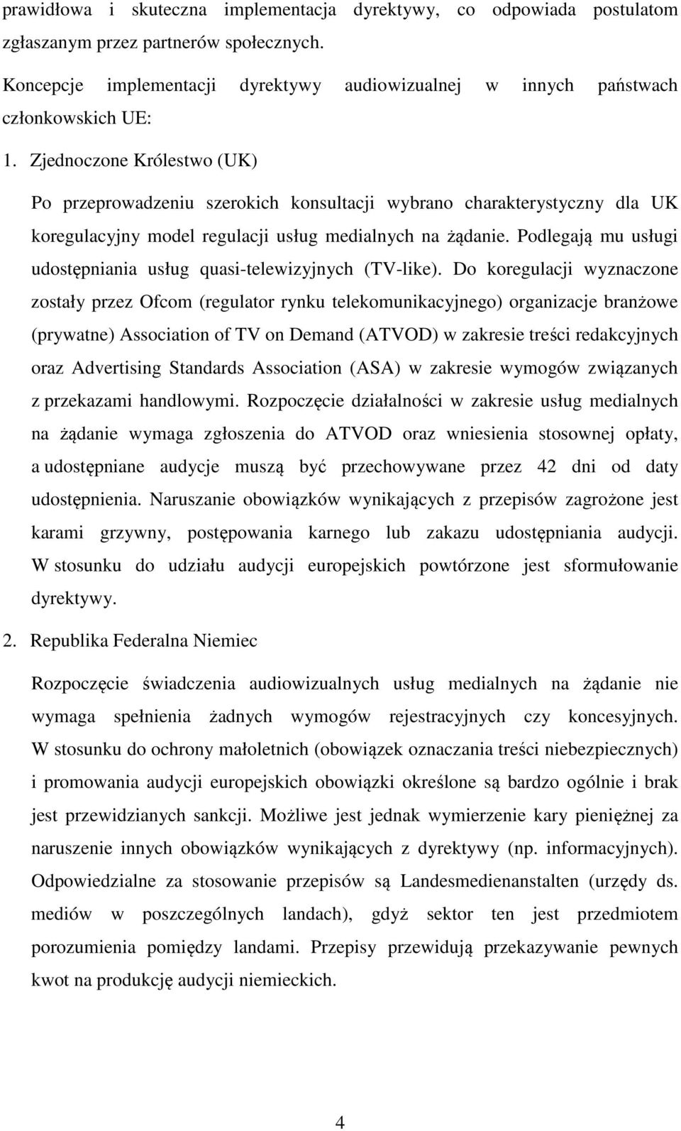 Podlegają mu usługi udostępniania usług quasi-telewizyjnych (TV-like).