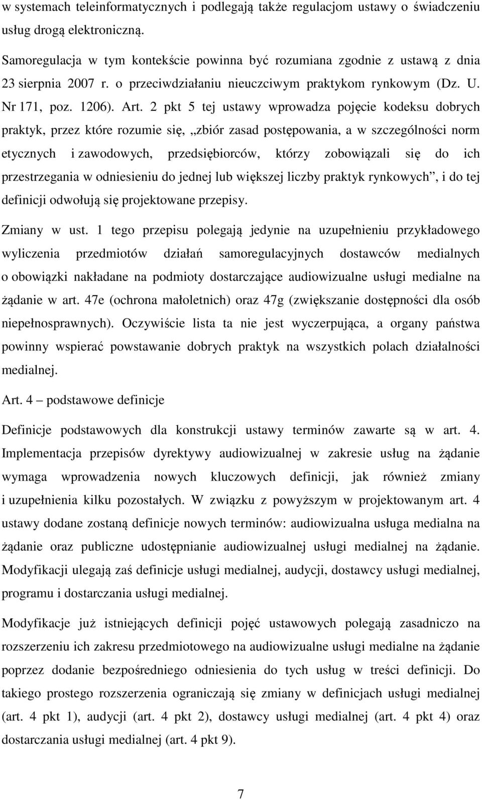 2 pkt 5 tej ustawy wprowadza pojęcie kodeksu dobrych praktyk, przez które rozumie się, zbiór zasad postępowania, a w szczególności norm etycznych i zawodowych, przedsiębiorców, którzy zobowiązali się