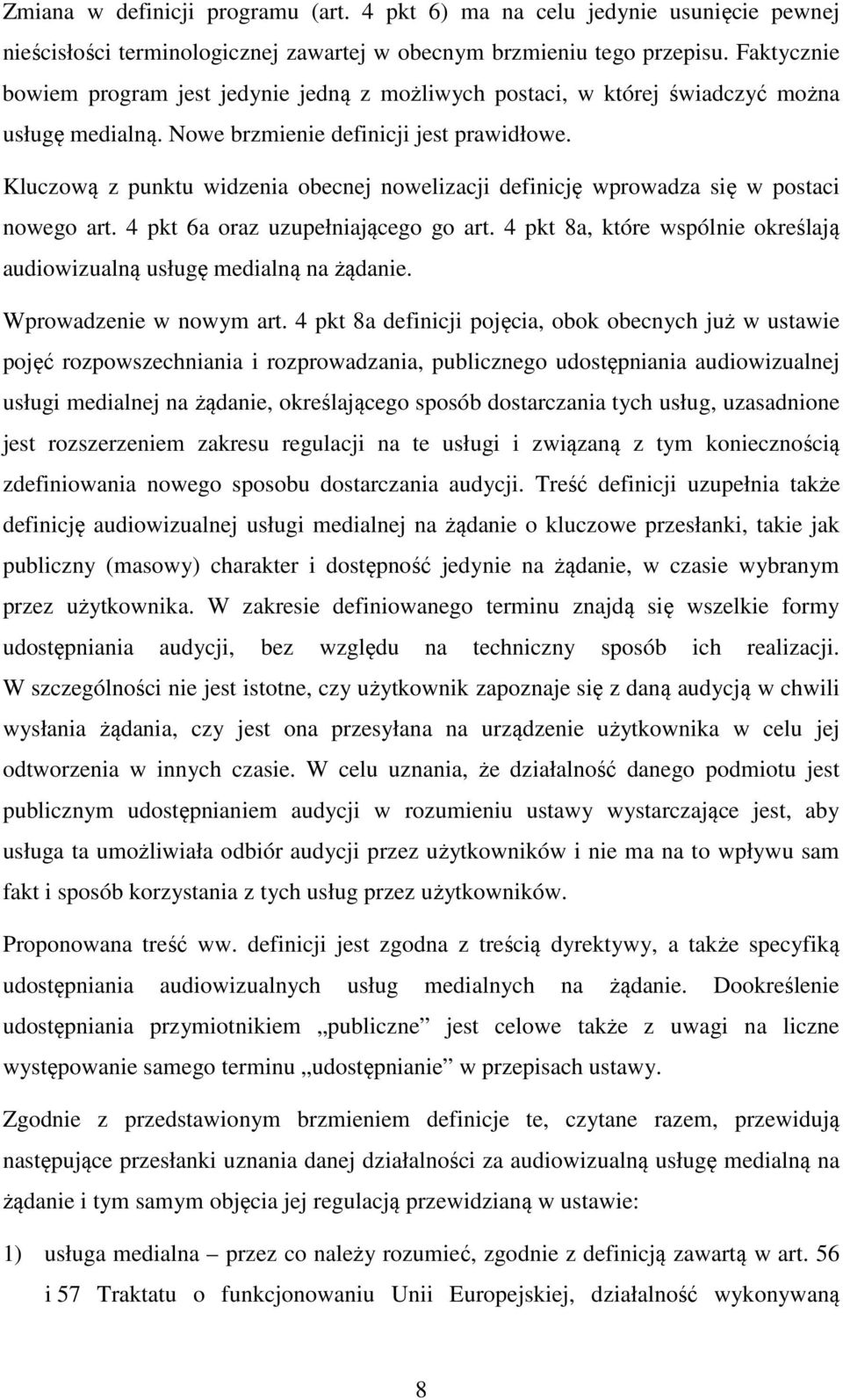 Kluczową z punktu widzenia obecnej nowelizacji definicję wprowadza się w postaci nowego art. 4 pkt 6a oraz uzupełniającego go art.