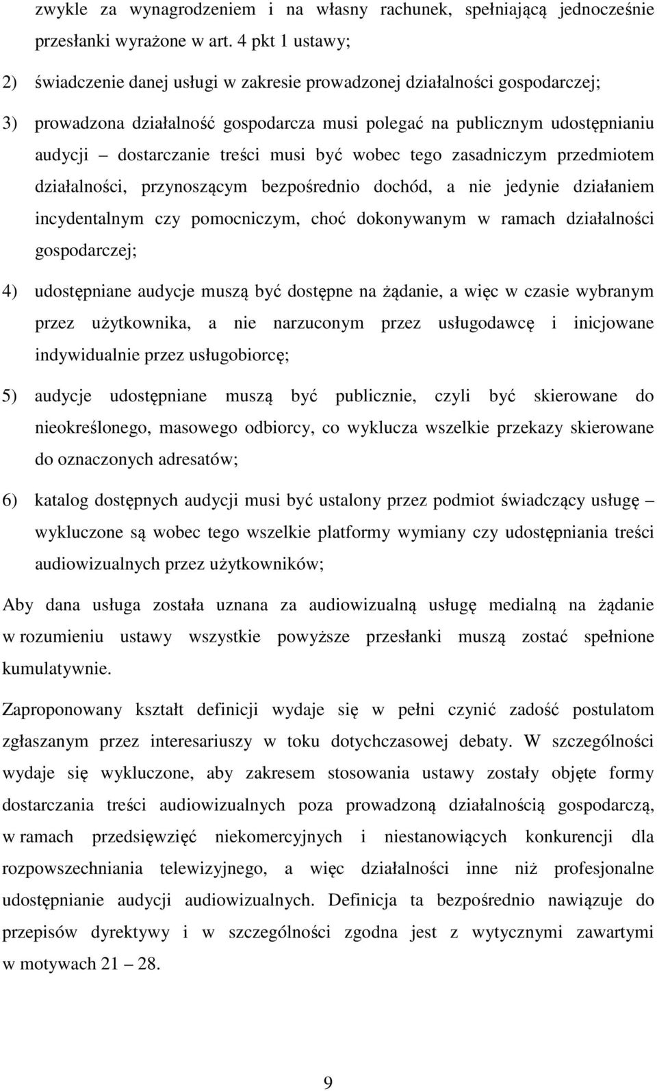 treści musi być wobec tego zasadniczym przedmiotem działalności, przynoszącym bezpośrednio dochód, a nie jedynie działaniem incydentalnym czy pomocniczym, choć dokonywanym w ramach działalności